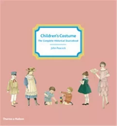 Children's Costume The Complete Historical Sourcebook /anglais