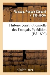 Histoire constitutionnelle des Français. 3e édition