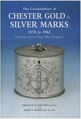 The Compendium of Chester Gold and Silver Marks 1570 to 1962: From the Chester Assay Office Register -  RIDWAY MAURICE - ACC ART BOOKS