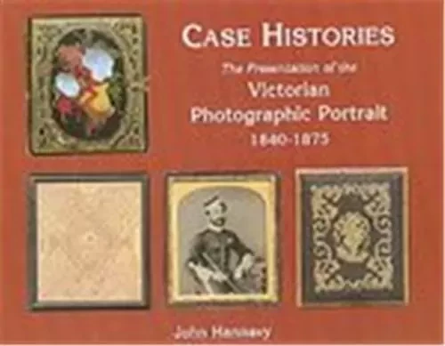 Cases Histories Photo Portrait 1840-1875 /anglais -  HANNAVY - ACC ART BOOKS