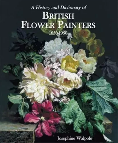 British Flower Painters 1650-1950 /anglais -  WALPOLE - ACC ART BOOKS