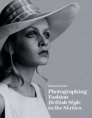 Photographing Fashion British Style in the Sixties /anglais -  LESTER RICHARD - ACC ART BOOKS