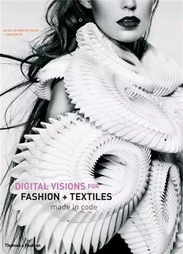 Digital Visions for Fashion and Textiles /anglais -  BRADDOCK CLARKE SARA - THAMES HUDSON