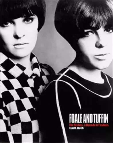 Foale and Tuffin The Sixties. A Decade in Fashion /anglais -  WEBB IAIN - ACC ART BOOKS