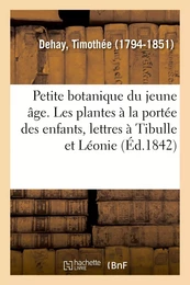 Petite botanique du jeune âge ou Les plantes à la portée des enfants, lettres à Tibulle et à Léonie