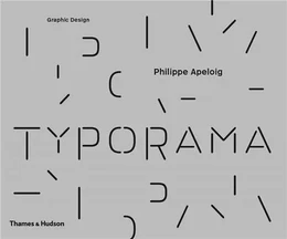 Typorama The Graphic Work of Philippe Apeloig /anglais