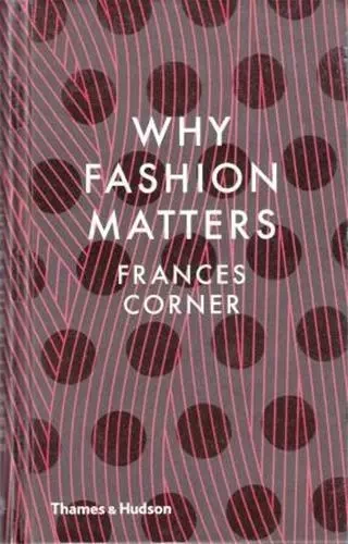 Why Fashion Matters /anglais -  CORNER - THAMES HUDSON