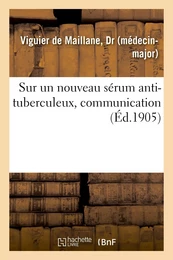 Sur un nouveau sérum anti-tuberculeux, communication