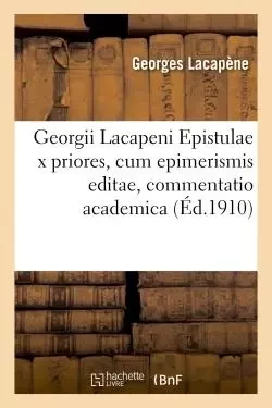 Georgii Lacapeni. Epistulae x priores, cum epimerismis editae, commentatio academica - Georges Lacapène - HACHETTE BNF