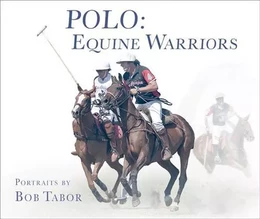 Polo: Equine Warriors /anglais