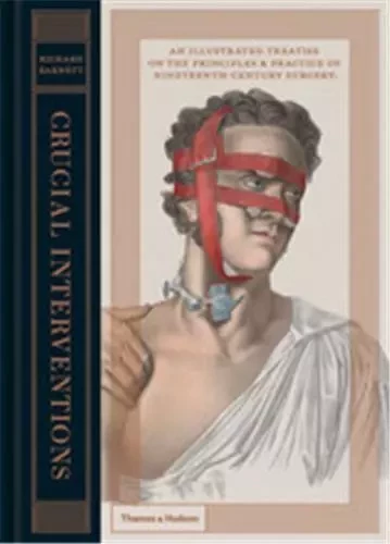 Crucial Interventions Illustrated Treatise on 19th Century Surgery /anglais -  BARNETT RICHARD - THAMES HUDSON