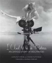 I Used to Be in Pictures an Untold Story of Hollywood /anglais