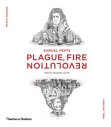 Samuel Pepys Plague, Fire, Revolution /anglais