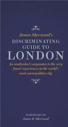 James Sherwood's Discriminating Guide to London /anglais