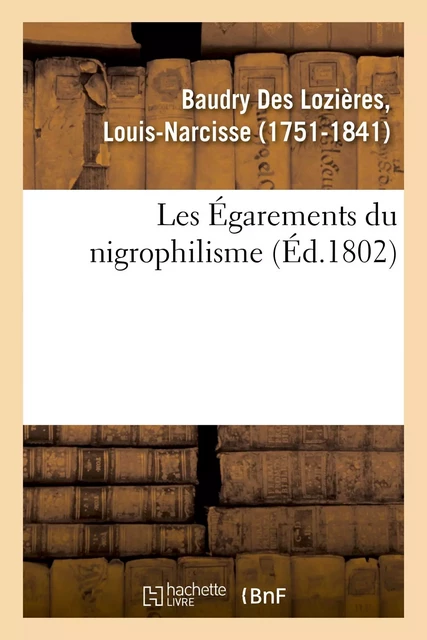 Les Égarements du nigrophilisme - Louis-Narcisse Baudry Des Lozières - HACHETTE BNF