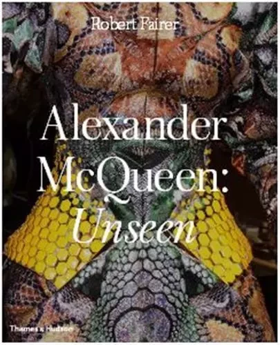 Alexander McQueen Unseen /anglais -  FAIRER ROBERT - THAMES HUDSON