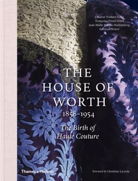 The House of Worth, 1858-1954 The Birth of Haute Couture /anglais