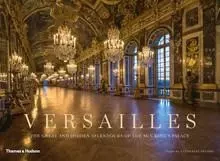 Versailles: The Great and Hidden Splendours of the Sun King's Palace /anglais