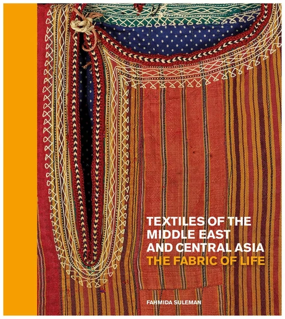 Textiles of the Middle East and Central Asia: The Fabric of Life /anglais -  FAHMIDA SULEMAN - THAMES HUDSON