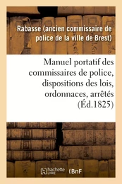 Manuel portatif des commissaires de police, contenant sommairement, et par ordre alphabétique