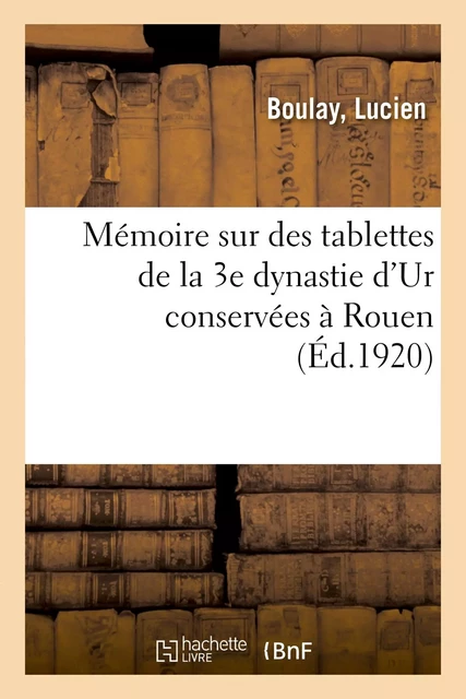 Mémoire sur des tablettes de la 3e dynastie d'Ur conservées à Rouen - Lucien Boulay - HACHETTE BNF