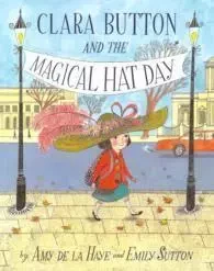 Clara Button & the Magical Hat Day (Paperback) /anglais -  DE LA HAYE AMY - VICTORIA ALBERT