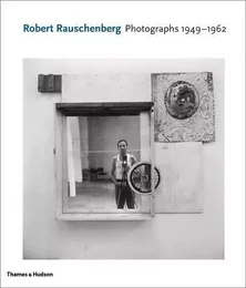 Robert Rauschenberg Photographs 1949-1962 /anglais