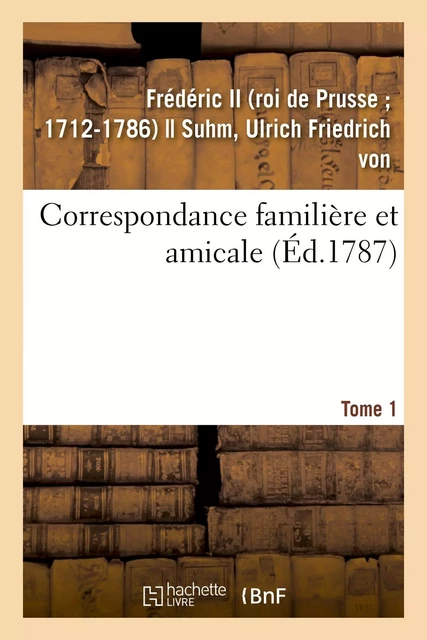 Correspondance familière et amicale. Tome 1 -  Frédéric II - HACHETTE BNF