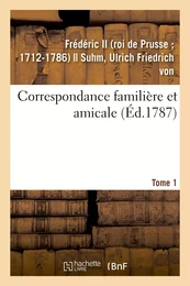 Correspondance familière et amicale. Tome 1