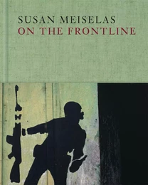 Susan Meiselas: On the Frontline /anglais