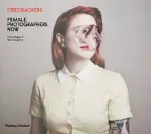 Firecrackers: Female Photographers Now /anglais -  ROGERS FIONA - THAMES HUDSON