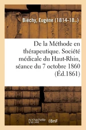 De la Méthode en thérapeutique. Société médicale du Haut-Rhin, séance du 7 octobre 1860