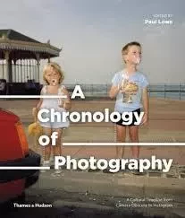 A Chronology of Photography /anglais -  LOWE PAUL - THAMES HUDSON