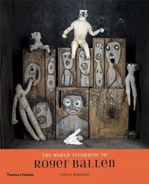 The World According to Roger Ballen (Exhibition Catalogue) /anglais