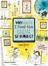 Why Can t I Feel the Earth Spinning?: And other vital questions about science /anglais