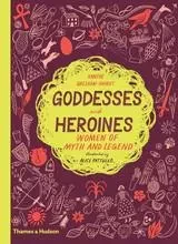 Goddesses and Heroines Women of myth and legend /anglais