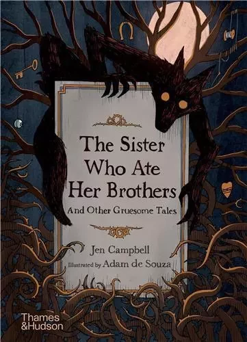 The Sister Who Ate Her Brothers And Other Gruesome Tales /anglais -  CAMPBELL JEN - THAMES HUDSON