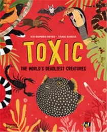 Toxic The World's Deadliest Creatures /anglais