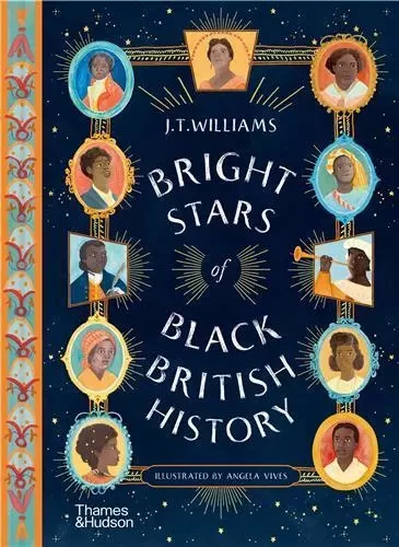 Bright Stars of Black British History /anglais -  WILLIAMS J.T./VIVES - THAMES HUDSON