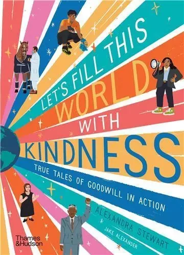 Let s fill this world with kindness: True tales of goodwill in action /anglais -  STEWART ALEXANDRA/AL - THAMES HUDSON