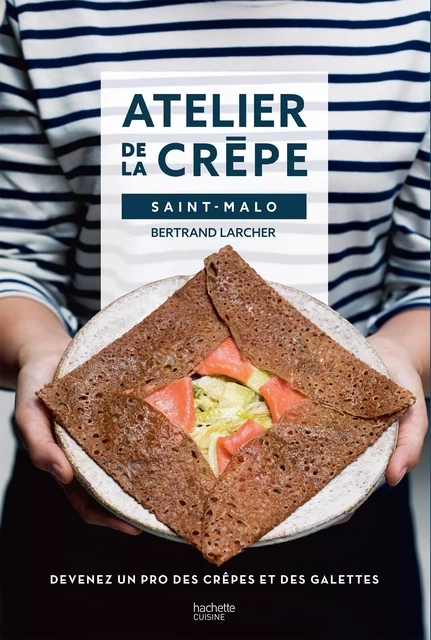 Devenir un pro de la crêpe avec l'Atelier de la crêpe - Bertrand Larcher,  Atelier de la crêpe - HACHETTE PRAT