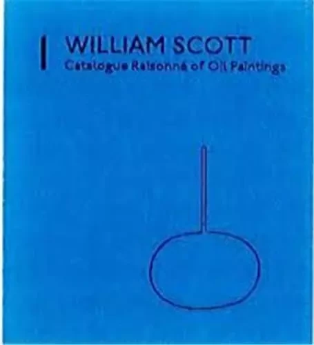 William Scott Catalogue Raisonne of Oil Paintings /anglais -  WHITFIELD - THAMES HUDSON