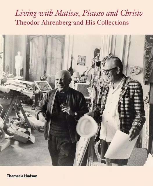 Living with Matisse, Picasso and the New Decade: Theodor Ahrenberg and His Collections /anglais -  PACKHAM MONTE - THAMES HUDSON