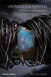 Untamed Encounters Contemporary Jewelry from Extraordinary Gemstones /anglais