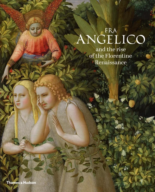 Fra Angelico and the Rise of the Florentine Renaissance /anglais -  - THAMES HUDSON