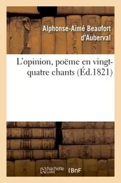 L'opinion, poëme en vingt-quatre chants