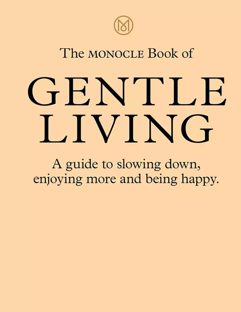 The Monocle Book of Gentle Living /anglais -  BRULE TYLER/TUCK AND - THAMES HUDSON