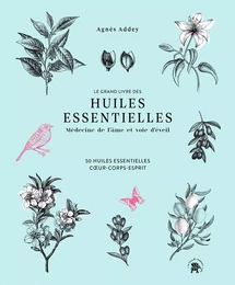 Le grand livre des huiles essentielles - médecine de l'âme et voie d'éveil