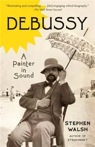 Debussy A Painter in Sound /anglais -  WALSH STEPHEN - RANDOM HOUSE US