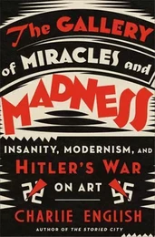 The Gallery of Miracles and Madness : Hitler's War on Art /anglais